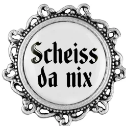 Gaudiknopf Scheiss da nix - Anstecker 